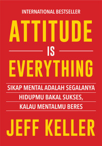 Image of Attitude is Everything : Sikap Adalah Segalanya Hidupmu Bakal Sukses Kalau Mentalmu Beres