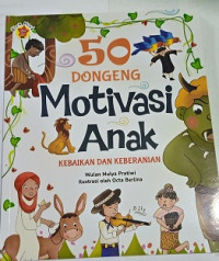 Image of 50 Dongeng Motivasi Anak : Kebaikan dan Keberanian