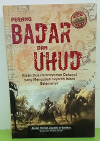 Image of Perang Badar dan Uhud : Kisah dua pertempuran dahsyat yang mengubah sejarah islam selamanya