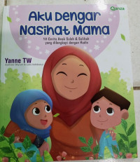 Image of Aku Dengar Nasihat Mama : 10 Cerita Anak Saleh & Salihah yang dilengkapi dengan hadis
