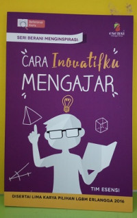 Image of Cara Inovatifku mengajar : Seri Berani Menginspirasi