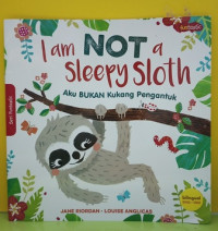 Image of I am Not a Sleepy Sloth : Aku Bukan Kukang Pengantuk